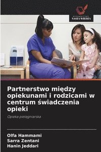 bokomslag Partnerstwo mi?dzy opiekunami i rodzicami w centrum ?wiadczenia opieki