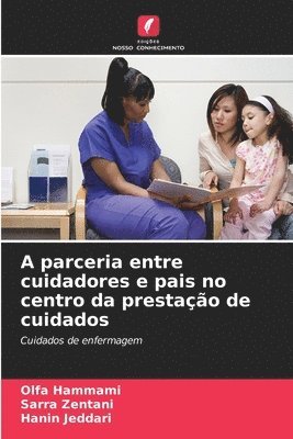 Olfa Hammami, Sarra Zentani, Hanin Jeddari - A parceria entre cuidadores e pais no centro da prestação de cuidados, Häftad