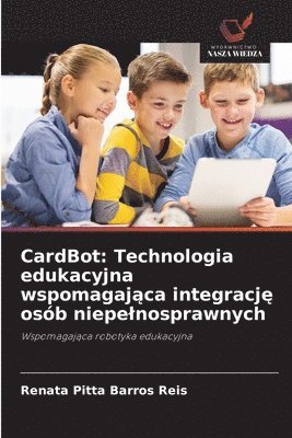 bokomslag CardBot: Technologia edukacyjna wspomagaj?ca integracj? osób niepelnosprawnych