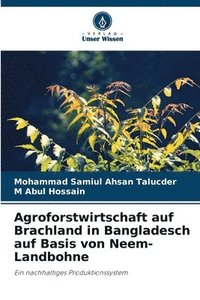 bokomslag Agroforstwirtschaft auf Brachland in Bangladesch auf Basis von Neem-Landbohne
