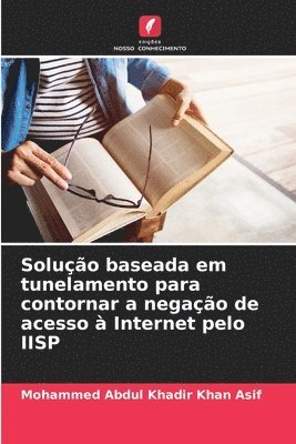 Mohammed Abdul Khadir Khan Asif - Solução baseada em tunelamento para contornar a negação de acesso à Internet pelo IISP, Häftad