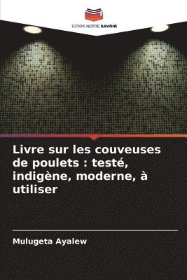 bokomslag Livre sur les couveuses de poulets: testé, indigène, moderne, à utiliser