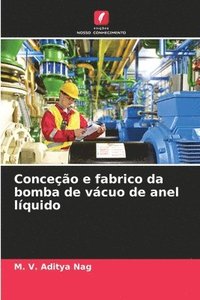 bokomslag Conceção e fabrico da bomba de vácuo de anel líquido