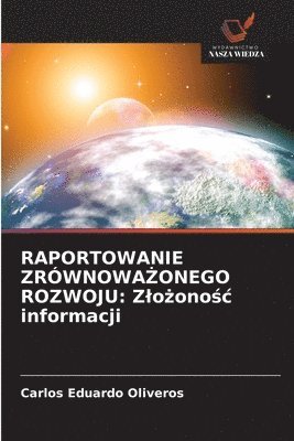 Carlos Eduardo Oliveros - Raportowanie ZrównowaŻonego Rozwoju: Zlożonośc informacji, Häftad