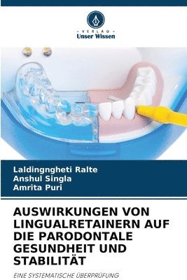 Laldingngheti Ralte, Anshul Singla, Amrita Puri, ANSHUL SINGLA - Auswirkungen Von Lingualretainern Auf Die Parodontale Gesundheit Und Stabilität, Häftad