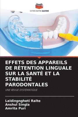 Laldingngheti Ralte, Anshul Singla, ANSHUL SINGLA, Amrita Puri - Effets Des Appareils de Rétention Linguale Sur La Santé Et La Stabilité Parodontales, Häftad