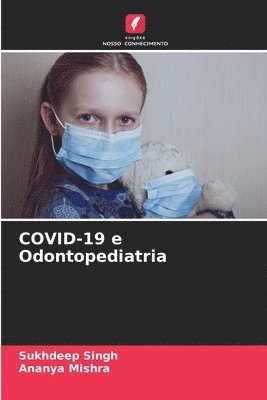 Sukhdeep Singh, Ananya Mishra - COVID-19 e Odontopediatria, Häftad