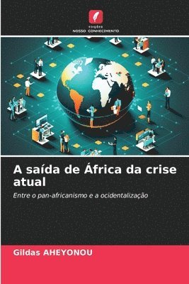 Gildas Aheyonou, Gildas AHEYONOU - A saída de África da crise atual, Häftad