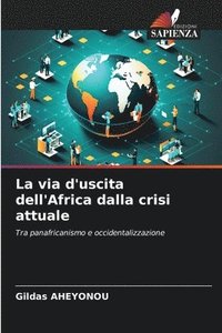 bokomslag La via d'uscita dell'Africa dalla crisi attuale