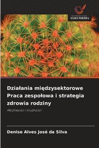 bokomslag Dzialania mi?dzysektorowe Praca zespolowa i strategia zdrowia rodziny