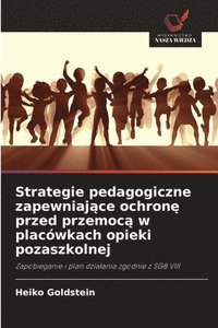 bokomslag Strategie pedagogiczne zapewniaj¿ce ochron¿ przed przemoc¿ w placówkach opieki pozaszkolnej