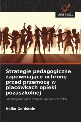 bokomslag Strategie pedagogiczne zapewniaj¿ce ochron¿ przed przemoc¿ w placówkach opieki pozaszkolnej