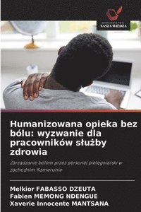 bokomslag Humanizowana opieka bez bólu: wyzwanie dla pracowników s¿u¿by zdrowia