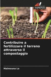 bokomslag Contribuire a fertilizzare il terreno attraverso il compostaggio
