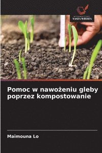 bokomslag Pomoc w nawo?eniu gleby poprzez kompostowanie
