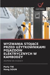 bokomslag Wyzwania Stoj?ce Przed U?ytkownikami Pojazdów Elektrycznych W Kambod?y