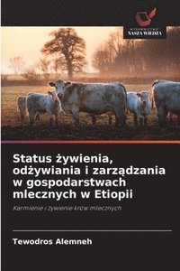 bokomslag Status ?ywienia, od?ywiania i zarz?dzania w gospodarstwach mlecznych w Etiopii