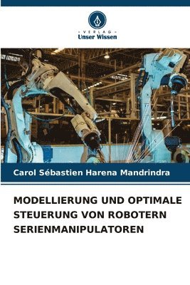 bokomslag Modellierung Und Optimale Steuerung Von Robotern Serienmanipulatoren
