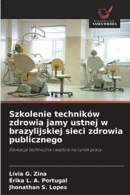 Lívia G. Zina, Érika L. a. Portugal, Érika L. A. Portugal, Jhonathan S. Lopes - Szkolenie techników zdrowia jamy ustnej w brazylijskiej sieci zdrowia publicznego, Häftad