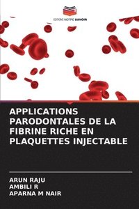 bokomslag Applications Parodontales de la Fibrine Riche En Plaquettes Injectable