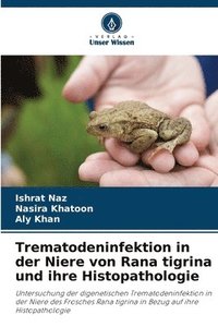bokomslag Trematodeninfektion in der Niere von Rana tigrina und ihre Histopathologie