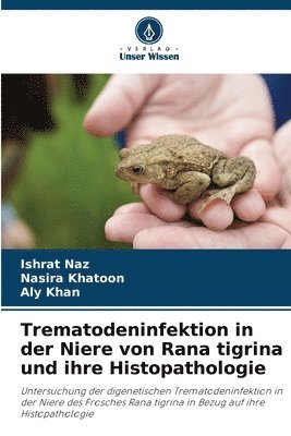 bokomslag Trematodeninfektion in der Niere von Rana tigrina und ihre Histopathologie