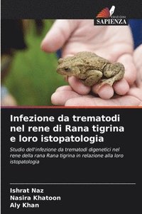 bokomslag Infezione da trematodi nel rene di Rana tigrina e loro istopatologia