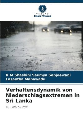 R M Shashini Saumya Sanjeewani, Lasantha Manawadu, R. M. Shashini Saumya Sanjeewani, R.M.Shashini Saumya Sanjeewani - Verhaltensdynamik von Niederschlagsextremen in Sri Lanka, Häftad