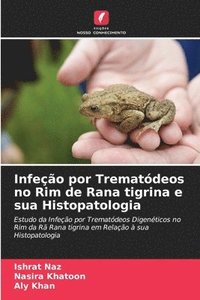 bokomslag Infeção por Trematódeos no Rim de Rana tigrina e sua Histopatologia