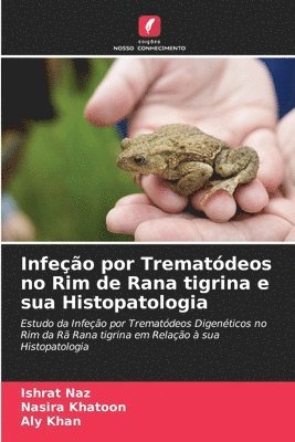 bokomslag Infeção por Trematódeos no Rim de Rana tigrina e sua Histopatologia