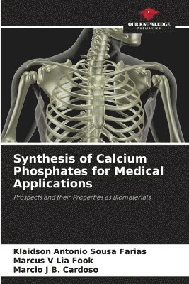 Klaidson Antonio Sousa Farias, Marcus V Lia Fook, Marcio J B Cardoso, Marcus V. Lia Fook, Marcio J B. Cardoso - Synthesis of Calcium Phosphates for Medical Applications, Häftad