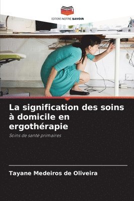 bokomslag La signification des soins à domicile en ergothérapie