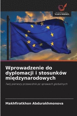 bokomslag Wprowadzenie do dyplomacji i stosunków mi?dzynarodowych