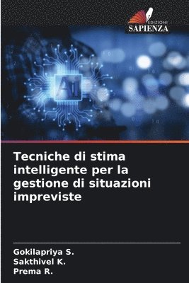 Gokilapriya S, Sakthivel K, Prema R, Gokilapriya S., Sakthivel K., Prema R. - Tecniche di stima intelligente per la gestione di situazioni impreviste, Häftad