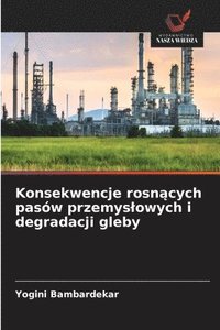 bokomslag Konsekwencje rosn?cych pasów przemyslowych i degradacji gleby
