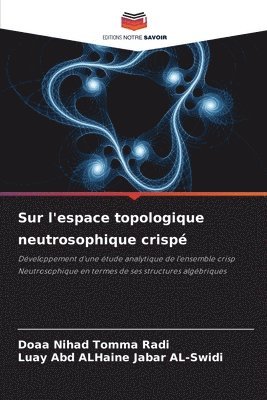 Doaa Nihad Tomma Radi, Luay Abd Alhaine Jabar Al-Swidi, Luay Abd ALHaine Jabar AL-Swidi - Sur l'espace topologique neutrosophique crispé, Häftad