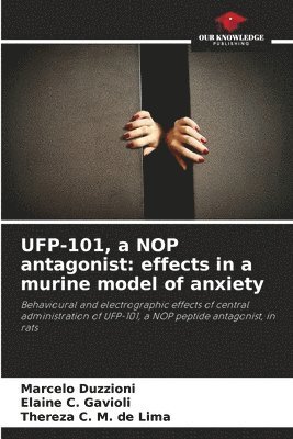 Marcelo Duzzioni, Elaine C. Gavioli, Thereza C. M. de Lima - UFP-101, a NOP antagonist: effects in a murine model of anxiety, Häftad