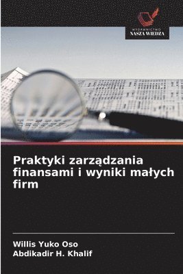 Praktyki zarządzania finansami i wyniki malych firm
