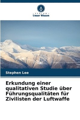 Stephen Lee - Erkundung einer qualitativen Studie über Führungsqualitäten für Zivilisten der Luftwaffe, Häftad