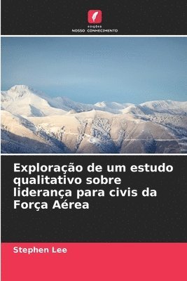 Stephen Lee - Exploração de um estudo qualitativo sobre liderança para civis da Força Aérea, Häftad