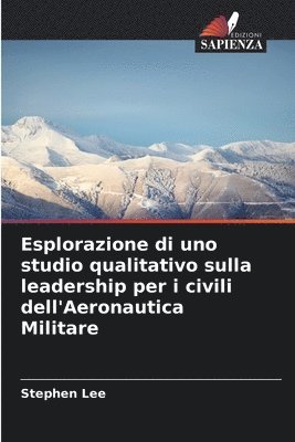 Stephen Lee - Esplorazione di uno studio qualitativo sulla leadership per i civili dell'Aeronautica Militare, Häftad