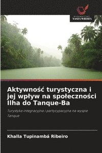 bokomslag Aktywno?c turystyczna i jej wplyw na spoleczno?ci Ilha do Tanque-Ba