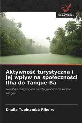 bokomslag Aktywno?c turystyczna i jej wplyw na spoleczno?ci Ilha do Tanque-Ba