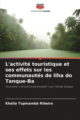 Khalla Tupinambá Ribeiro - L'activité touristique et ses effets sur les communautés de Ilha do Tanque-Ba, Häftad