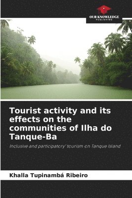 bokomslag Tourist activity and its effects on the communities of Ilha do Tanque-Ba