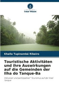 bokomslag Touristische Aktivitäten und ihre Auswirkungen auf die Gemeinden der Ilha do Tanque-Ba