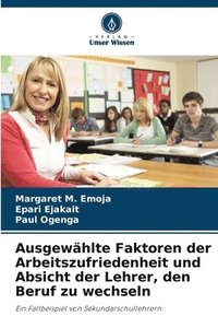 bokomslag Ausgewählte Faktoren der Arbeitszufriedenheit und Absicht der Lehrer, den Beruf zu wechseln