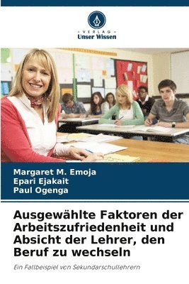 bokomslag Ausgewählte Faktoren der Arbeitszufriedenheit und Absicht der Lehrer, den Beruf zu wechseln