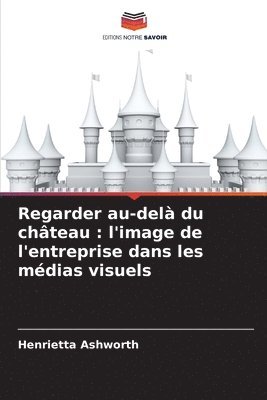 bokomslag Regarder au-delà du château: l'image de l'entreprise dans les médias visuels