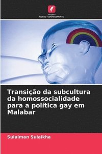 bokomslag Transição da subcultura da homossocialidade para a política gay em Malabar